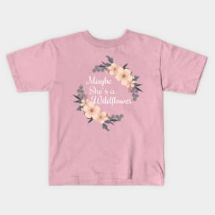 Maybe she's a wildflower Kids T-Shirt